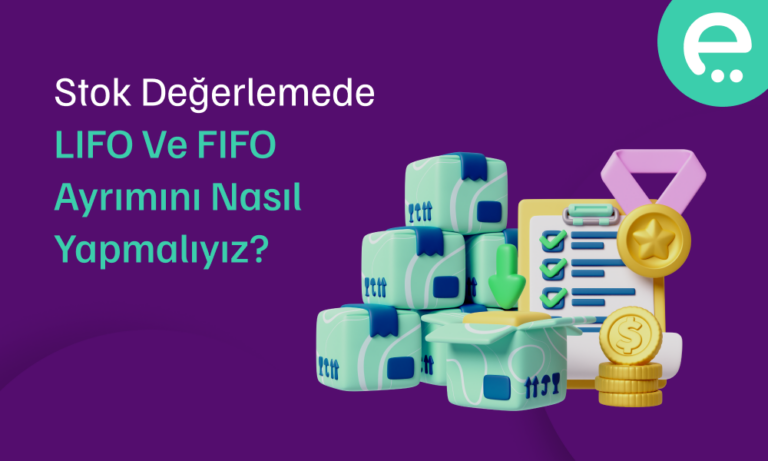 Stok değerlemede LIFO ve FIFO ayrımını nasıl yapmalıyız?