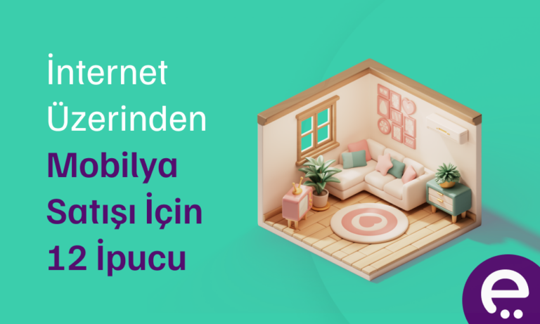 İnternet Üzerinden Mobilya Satışı İçin 12 İpucu