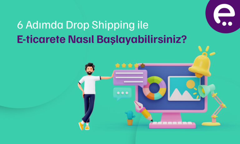 6 Adımda Dropshipping İle E-Ticarete Nasıl Başlayabilirsiniz?