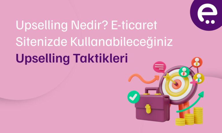 Upselling Nedir? E-Ticaret Sitenizde Kullanabileceğiniz Upselling Taktikleri