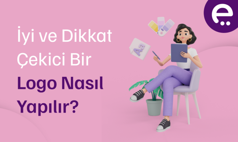 İyi ve Dikkat Çekici Bir Logo Nasıl Yapılır?